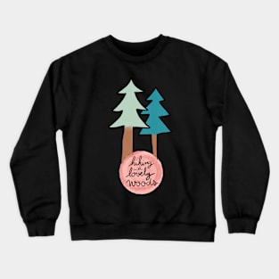 Hiking in the Lovely Woods Crewneck Sweatshirt